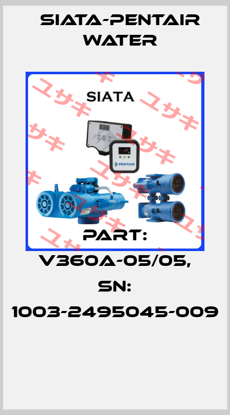 Part: V360A-05/05, SN: 1003-2495045-009  SIATA-Pentair water