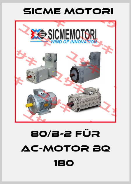 80/B-2 für AC-Motor BQ 180  Sicme Motori