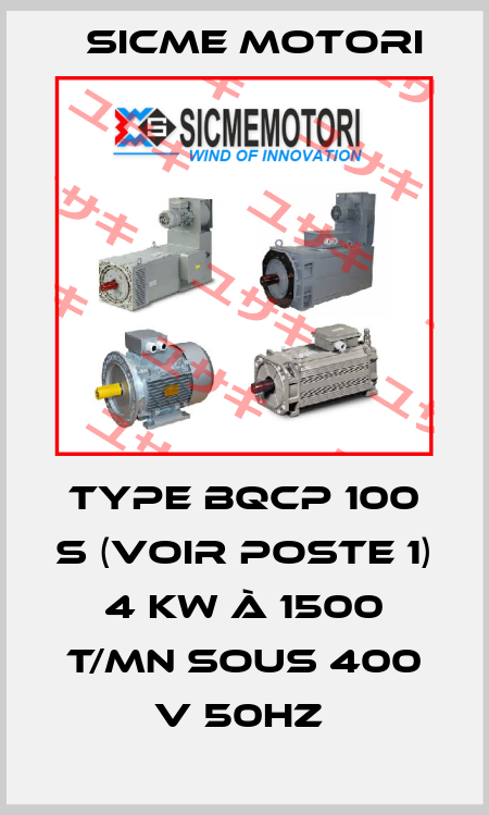 type BQCp 100 S (voir poste 1) 4 kW à 1500 t/mn sous 400 V 50HZ  Sicme Motori