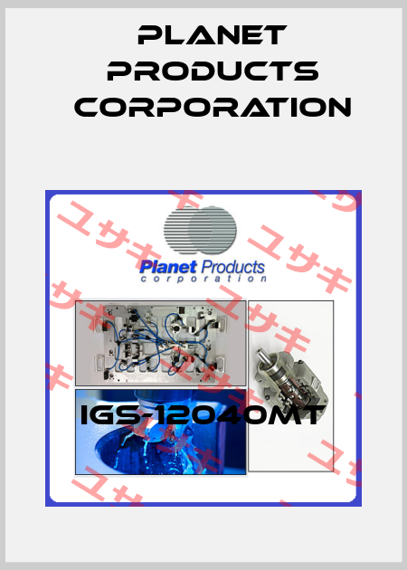 IGS-12040MT Planet Products Corporation