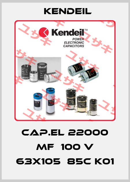 CAP.EL 22000 MF  100 V 63X105  85c K01 Kendeil