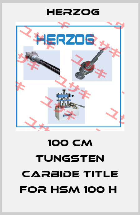 100 cm tungsten carbide title for HSM 100 H  Herzog