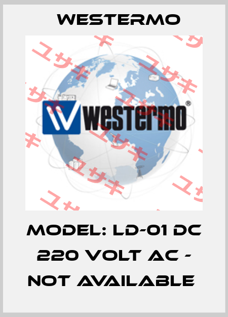 Model: LD-01 DC 220 VOLT AC - not available  Westermo
