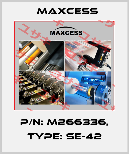 P/N: M266336, Type: SE-42 Maxcess