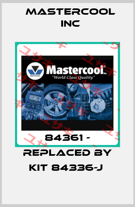 84361 - replaced by kit 84336-J  Mastercool Inc