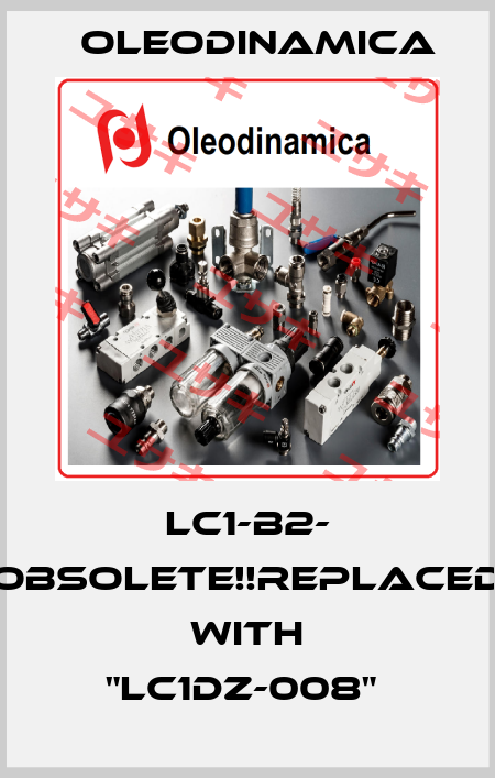 LC1-B2- Obsolete!!Replaced with "LC1DZ-008"  OLEODINAMICA