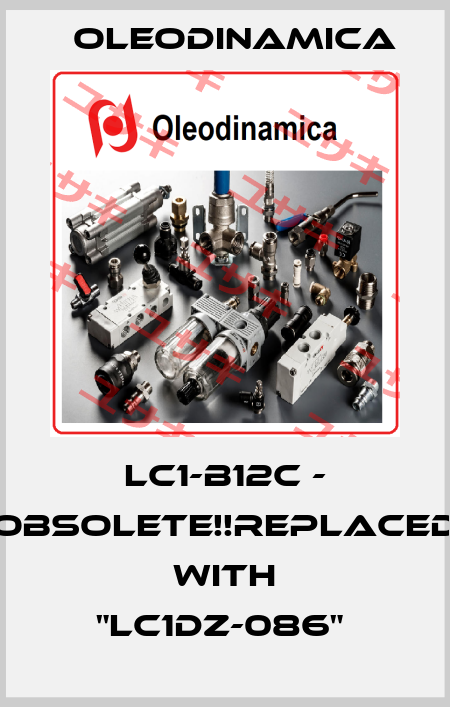 LC1-B12C - Obsolete!!Replaced with "LC1DZ-086"  OLEODINAMICA