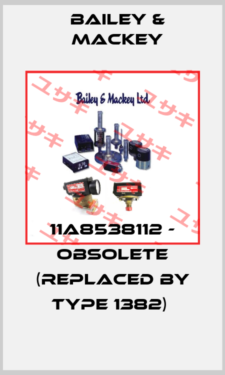 11A8538112 - obsolete (replaced by Type 1382)  Bailey-Mackey