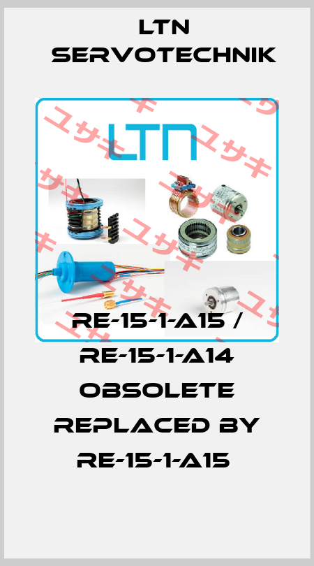 RE-15-1-A15 / RE-15-1-A14 obsolete replaced by RE-15-1-A15  Ltn Servotechnik