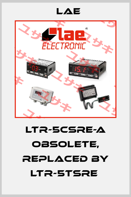 LTR-5CSRE-A Obsolete, replaced by LTR-5TSRE  Lae Electronic