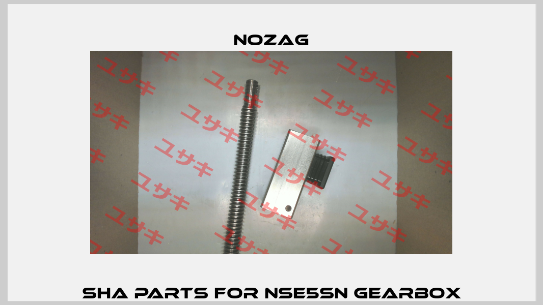 SHA parts for NSE5SN gearbox Nozag