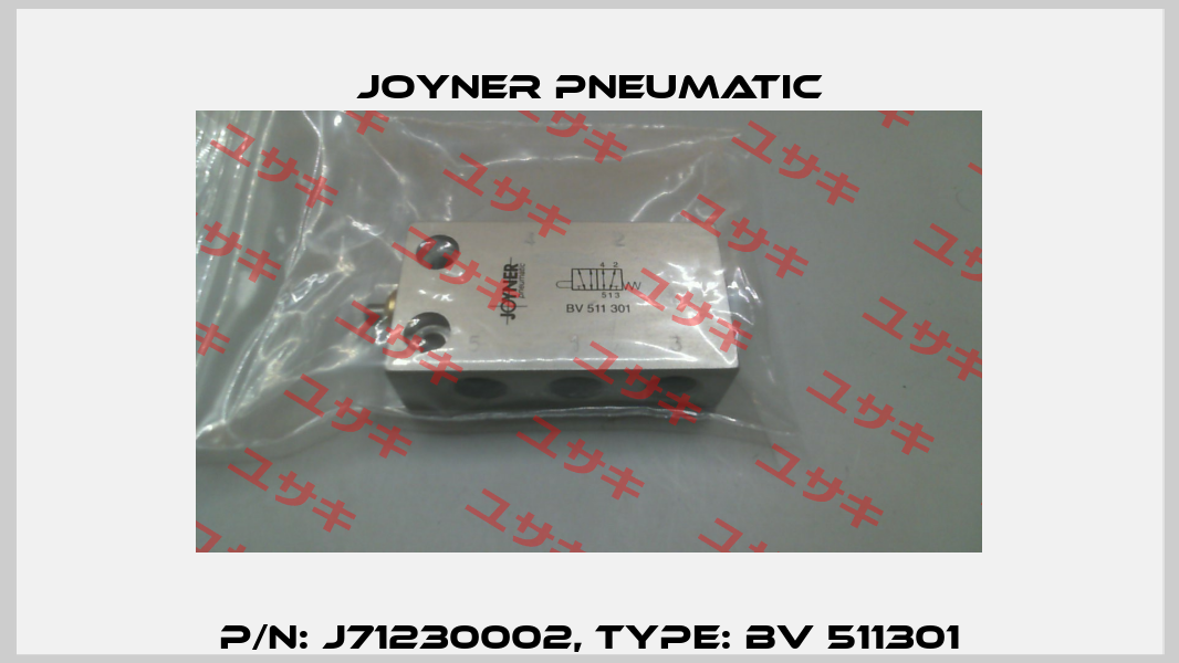 P/N: J71230002, Type: BV 511301 Joyner Pneumatic