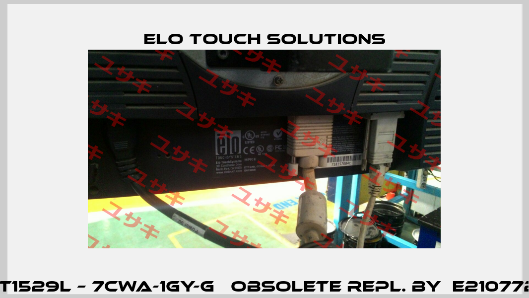 ET1529L – 7CWA-1GY-G   obsolete repl. by  E210772  Elo Touch Solutions