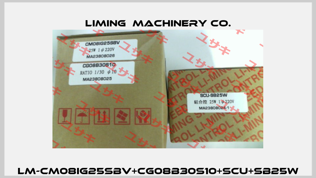 LM-CM08IG25SBV+CG08B30S10+SCU+SB25W LIMING  MACHINERY CO.